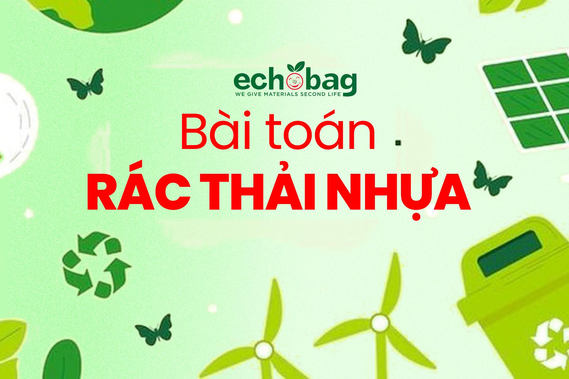 BÀI TOÁN RÁC THẢI NHỰA – HÀNH ĐỘNG NGAY, TRƯỚC KHI QUÁ MUỘN
